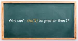 Green chalkboard with the text: "Why can't sin(X) be greater than 1? "written on it.